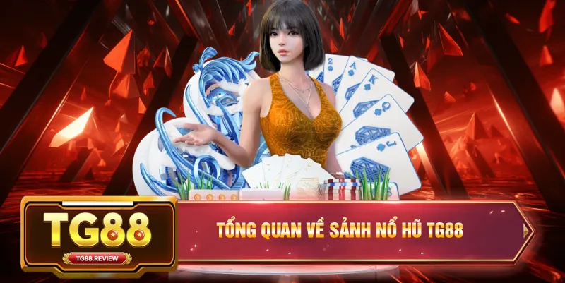 Tổng Quan Về Sảnh Nổ Hũ TG88